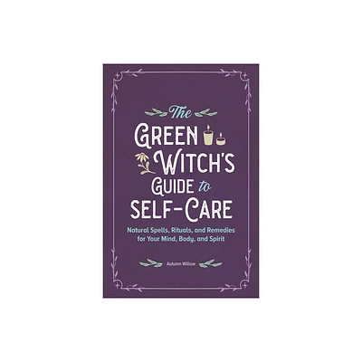 The Green Witchs Guide to Self-Care - by Autumn Willow (Paperback)