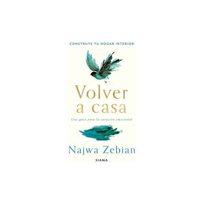 Volver a Casa: Construye Tu Hogar Interior. Una Gua Para La Curacin Emocional / Welcome Home - by Najwa Zebian (Paperback)