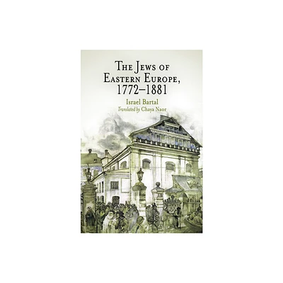 The Jews of Eastern Europe, 1772-1881 - (Jewish Culture and Contexts) by Israel Bartal (Paperback)