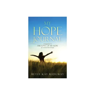 My Hope Journal - by Betsy Kay Ridgway (Paperback)