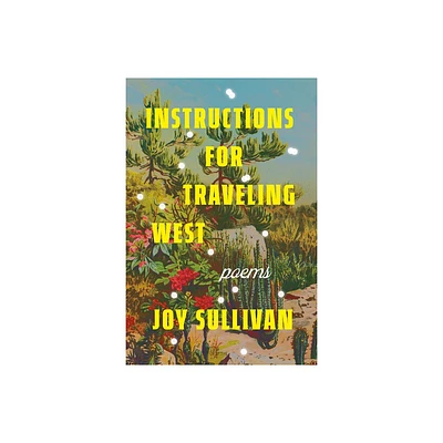 Instructions for Traveling West - by Joy Sullivan (Paperback)