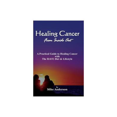 Healing Cancer From Inside Out - by Mike Anderson (Paperback)