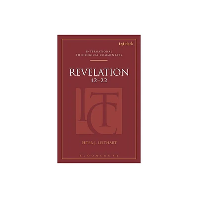 Revelation 12-22 (Itc) - (T&t Clark International Theological Commentary) by Peter J Leithart (Hardcover)