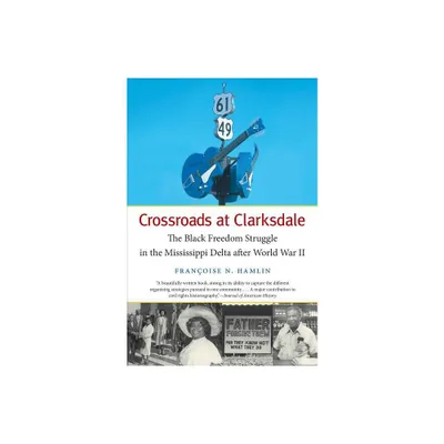 Crossroads at Clarksdale - (The John Hope Franklin African American History and Culture) by Franoise N Hamlin (Paperback)