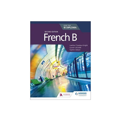 French B for the Ib Diploma Second Edition - by Laetitia Chanac-Knight & Lauren Lchelle & Sophie Jobson (Paperback)