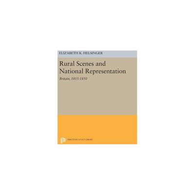 Rural Scenes and National Representation - by Elizabeth K Helsinger (Hardcover)