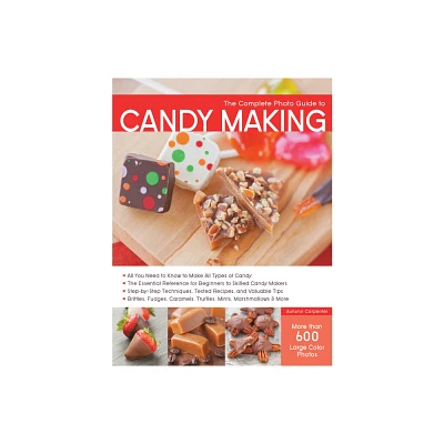 Complete Photo Guide to Candy Making - by Kari Cornell (Paperback)