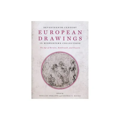 Seventeenth-Century European Drawings in Midwestern Collections - by Shelley Perlove & George Keyes (Hardcover)