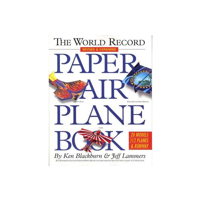 The World Record Paper Airplane Book - (Paper Airplanes) by Ken Blackburn & Jeff Lammers (Paperback)