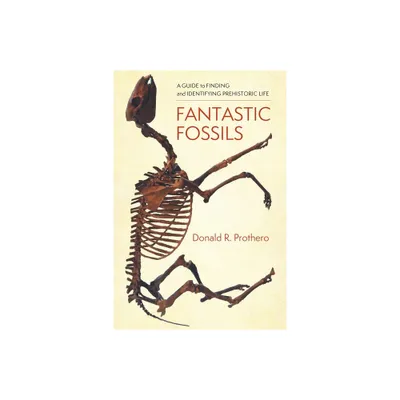 Fantastic Fossils - by Donald R Prothero (Paperback)