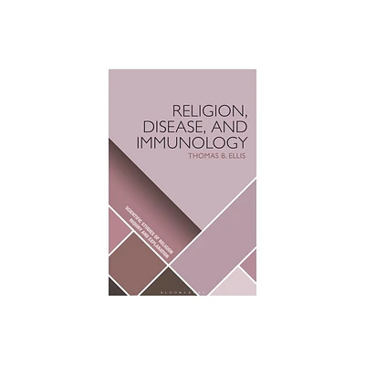 Religion, Disease, and Immunology - (Scientific Studies of Religion: Inquiry and Explanation) by Thomas B Ellis (Paperback)