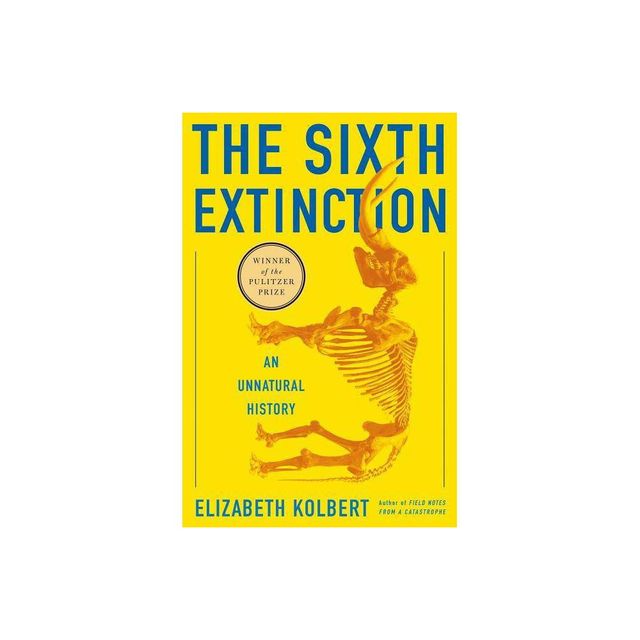 The Sixth Extinction - by Elizabeth Kolbert (Hardcover)