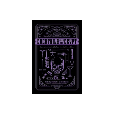 Cocktails from the Crypt - by Jonathan DeHaan & Kimberley Elizabeth (Hardcover)