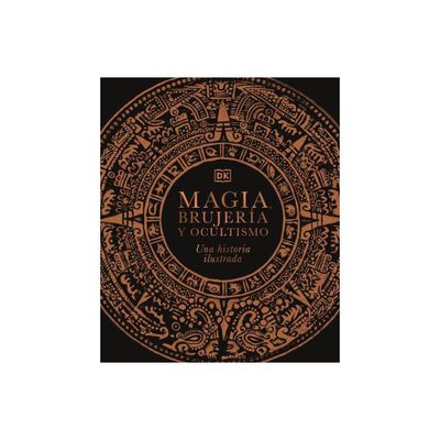 Magia, Brujera Y Ocultismo (a History of Magic, Witchcraft and the Occult) - (DK a History of) by DK (Hardcover)