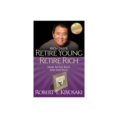 Retire Young Retire Rich - (Rich Dads (Paperback)) by Robert T Kiyosaki (Paperback)