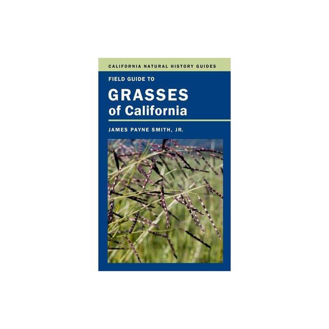 Field Guide to Grasses of California - (California Natural History Guides) by James P Smith (Paperback)