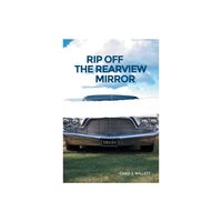 Rip Off the Rearview Mirror - by Chad J Willett (Paperback)