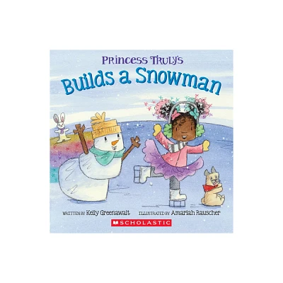 Princess Truly Builds a Snowman - by Kelly Greenawalt (Paperback)