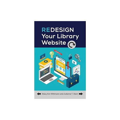 Redesign Your Library Website - by Stacy Wittmann & Julianne Stam (Paperback)