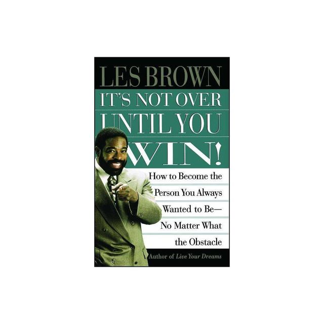 Its Not Over Until You Win - by Les Brown (Paperback)