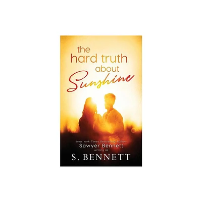 The Hard Truth About Sunshine - by Sawyer Bennett & S Bennett (Paperback)