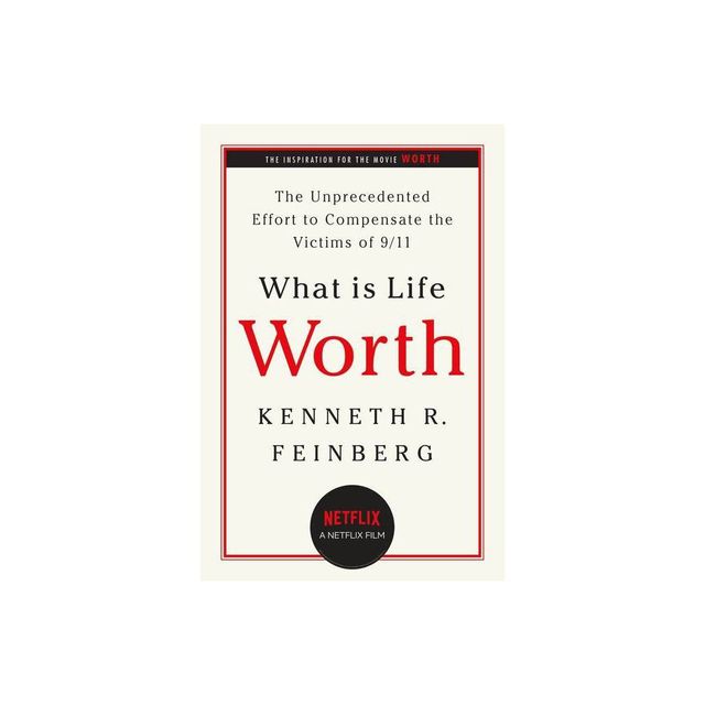 What Is Life Worth? - by Kenneth R Feinberg (Paperback)