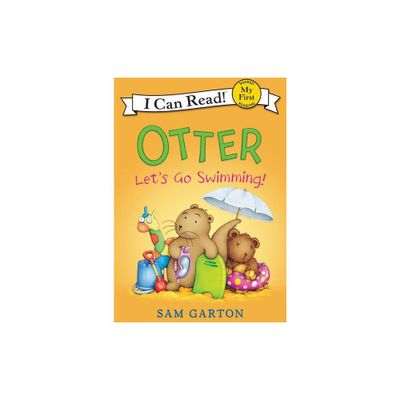 Otter: Lets Go Swimming! - (My First I Can Read) by Sam Garton (Hardcover)