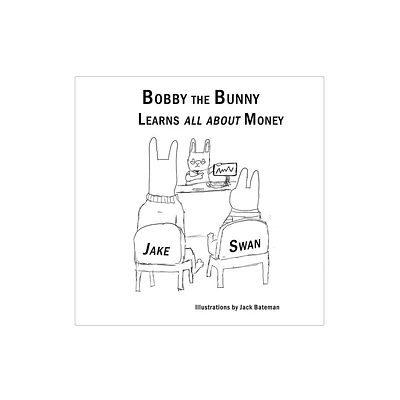 Bobby the Bunny Learns all about Money - by Jake Swan (Paperback)