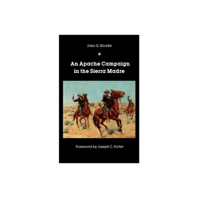 An Apache Campaign in the Sierra Madre - by John G Bourke (Paperback)