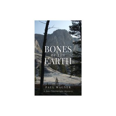 Bones of the Earth - (Dan Courtwright Mysteries) by Paul Wagner (Paperback)