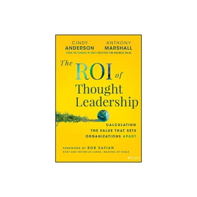 The Roi of Thought Leadership - by Cindy Anderson & Anthony Marshall (Hardcover)