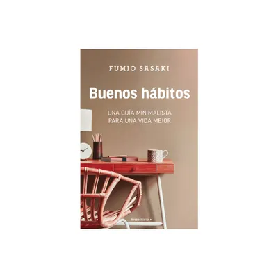 Buenos Hbitos: Una Gua Minimalista Para Una Vida Mejor / Hello, Habits: A Mini Malists Guide to a Better Life - by Fumio Sasaki (Paperback)