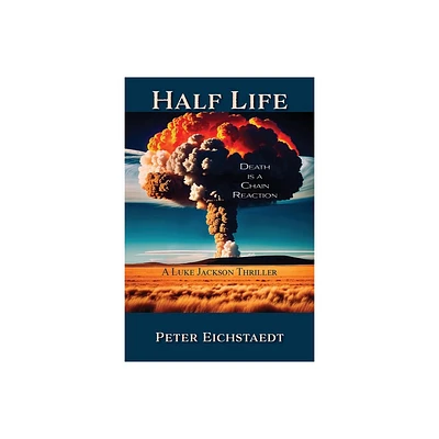 Half Life, Death is a Chain Reaction - by Peter H Eichstaedt (Paperback)