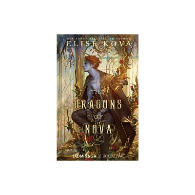 The Dragons of Nova - (Loom Saga) 2nd Edition by Elise Kova (Paperback)