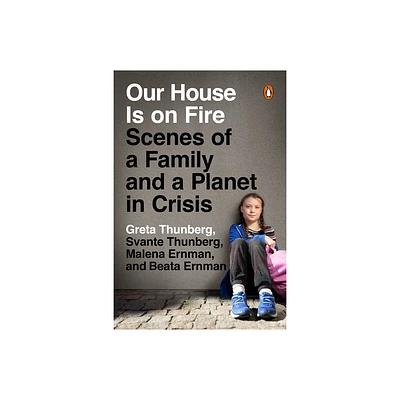 Our House Is on Fire - by Greta Thunberg & Svante Thunberg & Malena Ernman & Beata Ernman (Paperback)