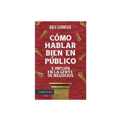 Cmo Hablar Bien En Pblico E Influir En La Gente de Negocios / Public Speaking & Influencing Men in Business - by Dale Carnegie (Paperback)