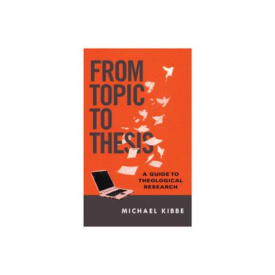 From Topic to Thesis - by Michael Kibbe (Paperback)