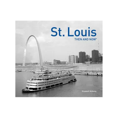 St. Louis Then and Now(r) - by Elizabeth McNulty (Hardcover)