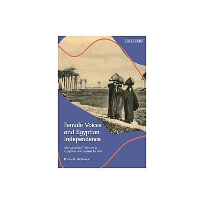 Female Voices and Egyptian Independence - by Rania M Mahmoud (Hardcover)