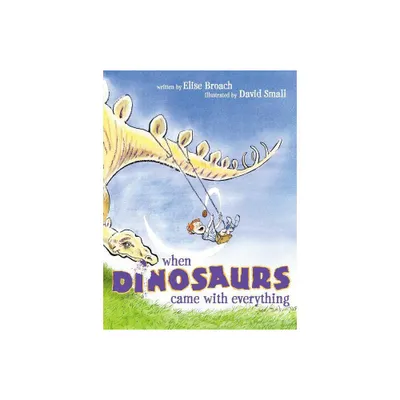 When Dinosaurs Came with Everything - by Elise Broach (Paperback)