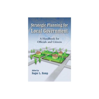 Strategic Planning for Local Government - by Roger L Kemp (Paperback)