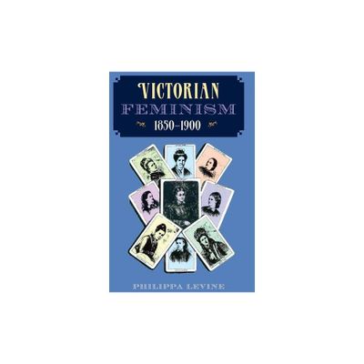 Victorian Feminism, 1850-1900 - by Philippa Levine (Paperback)