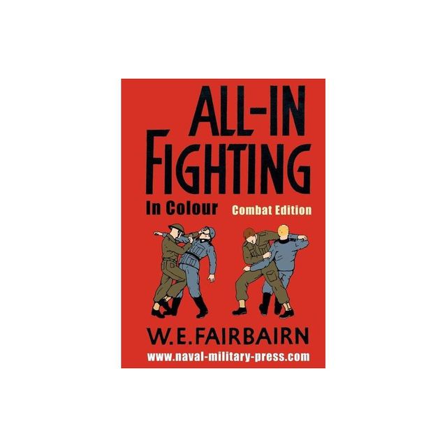 All-in Fighting In Colour - Combat Edition - by W E Fairbairn (Paperback)