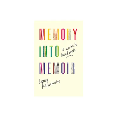 Memory Into Memoir - by Laura Kalpakian (Paperback)