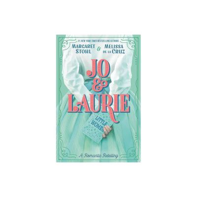 Jo & Laurie - by Margaret Stohl & Melissa de la Cruz (Paperback)