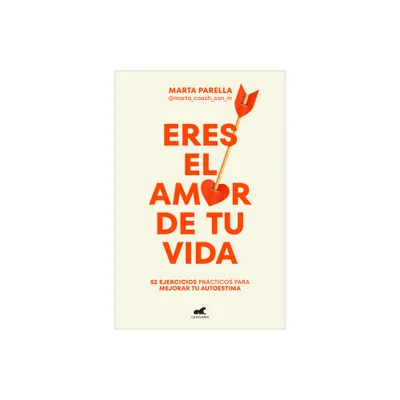 Eres El Amor de Tu Vida / You Are the Love of Your Life - by Marta Parella (Paperback)