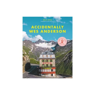 Accidentally Wes Anderson - by Wally Koval (Hardcover)