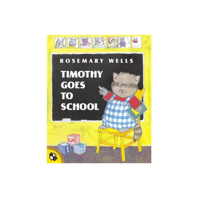 Timothy Goes to School - by Rosemary Wells (Paperback)