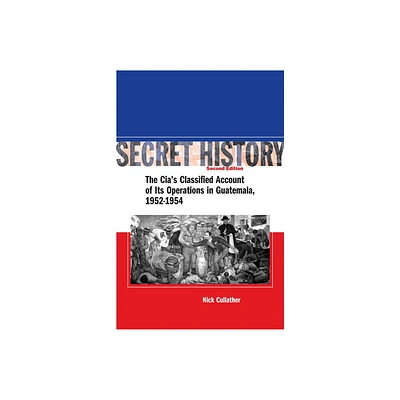 Secret History, Second Edition - 2nd Edition by Nick Cullather (Paperback)