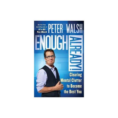 Enough Already! - by Peter Walsh (Paperback)